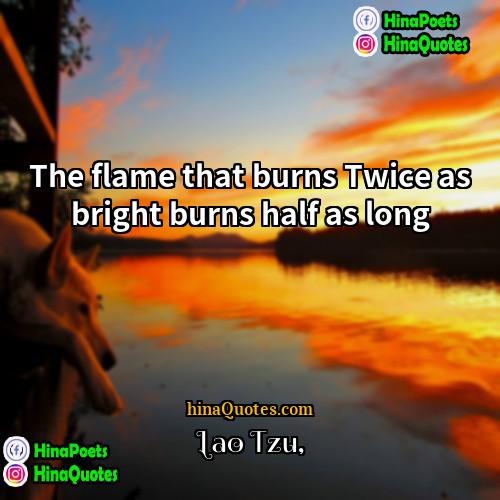 Lao Tzu Quotes | The flame that burns Twice as bright